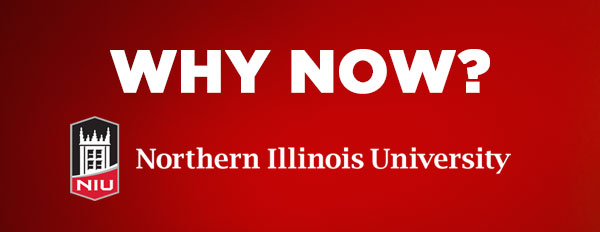 Why Now? Northern Illinois University
