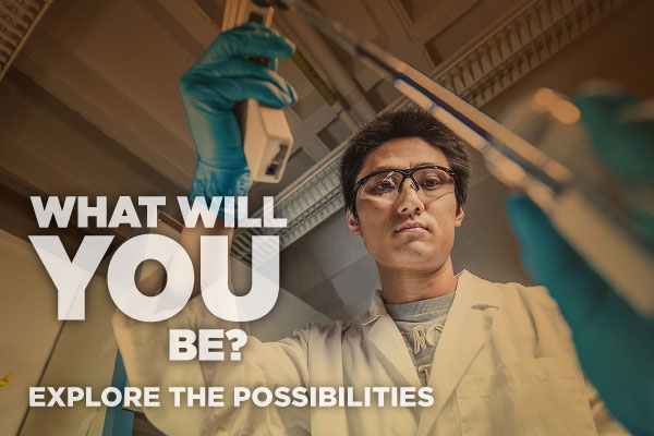 What will you be? Explore the possibilities.